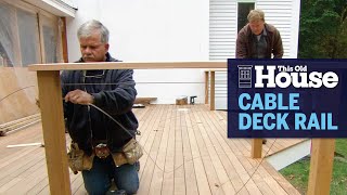 How to Install a Cable Deck Railing  This Old House [upl. by Behrens]