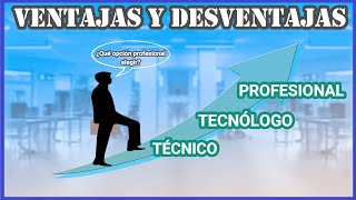 Técnico Tecnólogo o Profesional  Ventajas y Desventajas [upl. by Kirst]