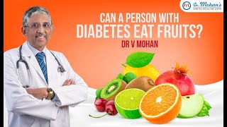 Can a person with diabetes eat fruits Dr V Mohan Explains [upl. by Carol-Jean34]