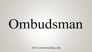 How To Say Ombudsman [upl. by Ytram352]