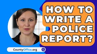 How To Write A Police Report  CountyOfficeorg [upl. by Maddy]