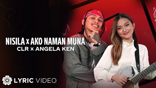 Nisila x Ako Naman Muna  CLR x Angela Ken Lyrics [upl. by Ferdy]