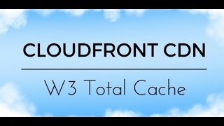 Amazon AWS CloudFront CDN and W3 Total Cache Tutorial [upl. by Ewall341]