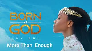 Ada Ehi  More Than Enough  BORN OF GOD [upl. by Anatola]