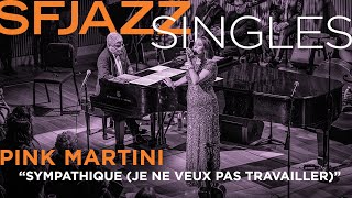 SFJAZZ Singles Pink Martini performs quotSympathiquequot Je ne veux pas travailler [upl. by Nagaet]