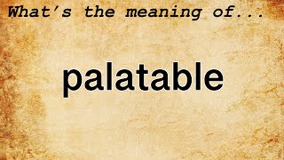 Palatable Meaning  Definition of Palatable [upl. by Aenal133]