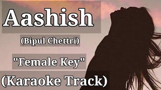 Aashish  Bipul Chettri  Karaoke Track  Female Key  With Lyrics [upl. by Genny]