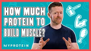 How Much Protein Do I Need To Build Muscle  Nutritionist Explains  Myprotein [upl. by Mure]