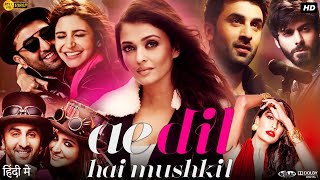 Ae Dil Hai Mushkil Full Song  Arijit Singh  Amitabh Bhattacharya  Pritam [upl. by Mcfarland739]