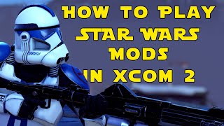 How to play STAR WARS The Clone Wars Mods in XCOM 2 [upl. by Hsizan]